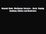 [PDF Download] Beyond Buds: Marijuana Extracts—Hash Vaping Dabbing Edibles and Medicines [Download]