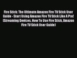 [PDF Download] Fire Stick: The Ultimate Amazon Fire TV Stick User Guide - Start Using Amazon