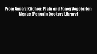 Download From Anna's Kitchen: Plain and Fancy Vegetarian Menus (Penguin Cookery Library)# PDF