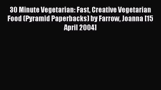 Read 30 Minute Vegetarian: Fast Creative Vegetarian Food (Pyramid Paperbacks) by Farrow Joanna