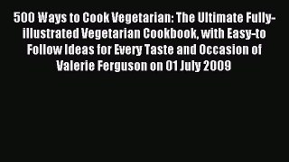 Read 500 Ways to Cook Vegetarian: The Ultimate Fully-illustrated Vegetarian Cookbook with Easy-to#