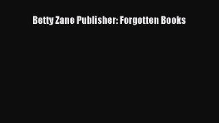 Read Betty Zane Publisher: Forgotten Books# Ebook Online