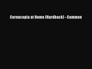 (PDF Download) Cornucopia at Home (Hardback) - Common PDF