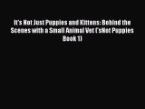 [PDF Download] It's Not Just Puppies and Kittens: Behind the Scenes with a Small Animal Vet
