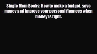 [PDF Download] Single Mom Books: How to make a budget save money and improve your personal
