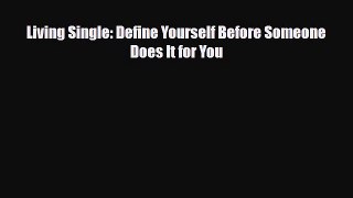 [PDF Download] Living Single: Define Yourself Before Someone Does It for You [Read] Full Ebook