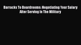 [PDF Download] Barracks To Boardrooms: Negotiating Your Salary After Serving In The Military