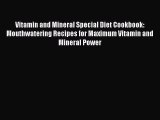 Read Vitamin and Mineral Special Diet Cookbook: Mouthwatering Recipes for Maximum Vitamin and