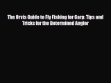 [PDF Download] The Orvis Guide to Fly Fishing for Carp: Tips and Tricks for the Determined