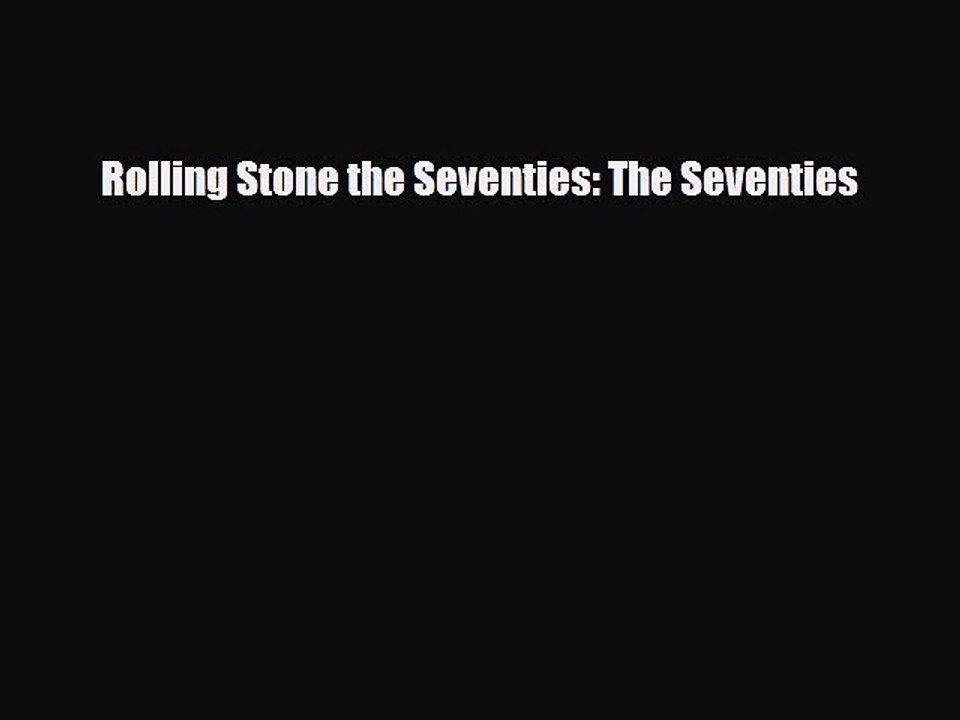 [PDF Download] Rolling Stone the Seventies: The Seventies [Read] Online