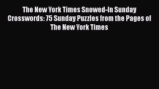[PDF Download] The New York Times Snowed-In Sunday Crosswords: 75 Sunday Puzzles from the Pages