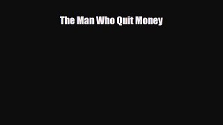 [PDF Download] The Man Who Quit Money [Download] Full Ebook