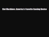 [PDF Download] Slot Machines: America's Favorite Gaming Device [Download] Full Ebook