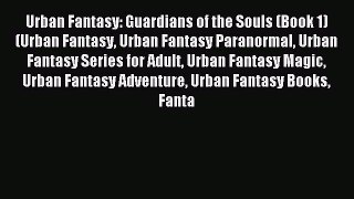 Read Urban Fantasy: Guardians of the Souls (Book 1) (Urban Fantasy Urban Fantasy Paranormal