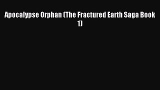 Read Apocalypse Orphan (The Fractured Earth Saga Book 1) Ebook Free
