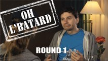 Oh l'Bâtard - Le speed dating à embrouille - 1er Round