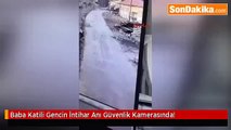 Baba Katili Gencin İntihar Anı Güvenlik Kamerasında