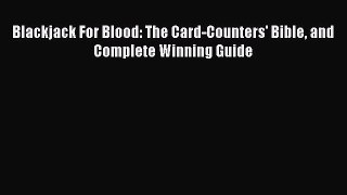 [PDF Download] Blackjack For Blood: The Card-Counters' Bible and Complete Winning Guide [Download]