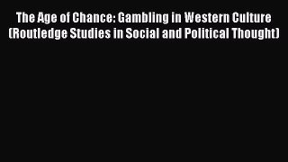 [PDF Download] The Age of Chance: Gambling in Western Culture (Routledge Studies in Social