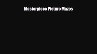 PDF Masterpiece Picture Mazes pdf book free