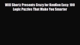 PDF Will Shortz Presents Crazy for KenKen Easy: 100 Logic Puzzles That Make You Smarter pdf