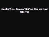 Download Amazing Visual Illusions: Trick Your Mind and Feast Your Eyes Read Online