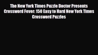 Download The New York Times Puzzle Doctor Presents Crossword Fever: 150 Easy to Hard New York