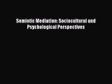 [PDF Download] Semiotic Mediation: Sociocultural and Psychological Perspectives [Download]