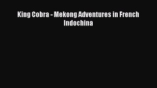 Download King Cobra - Mekong Adventures in French Indochina  EBook