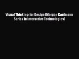 Read Visual Thinking: for Design (Morgan Kaufmann Series in Interactive Technologies) Ebook
