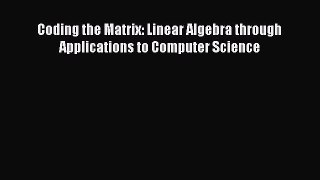 Download Coding the Matrix: Linear Algebra through Applications to Computer Science PDF Online