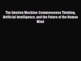 Read The Emotion Machine: Commonsense Thinking Artificial Intelligence and the Future of the