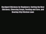 Download Backyard Chickens for Beginners: Getting the Best Chickens Choosing Coops Feeding