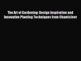 Read The Art of Gardening: Design Inspiration and Innovative Planting Techniques from Chanticleer