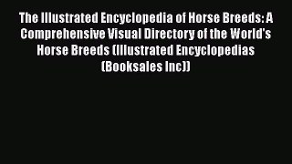 PDF The Illustrated Encyclopedia of Horse Breeds: A Comprehensive Visual Directory of the World's
