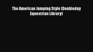 PDF The American Jumping Style (Doubleday Equestrian Library) Free Books