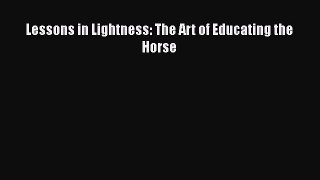 Download Lessons in Lightness: The Art of Educating the Horse Free Books