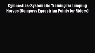 PDF Gymnastics: Systematic Training for Jumping Horses (Compass Equestrian Points for Riders)