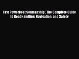 Download Fast Powerboat Seamanship : The Complete Guide to Boat Handling Navigation and Safety