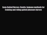 Download Easy-Gaited Horses: Gentle humane methods for training and riding gaited pleasure