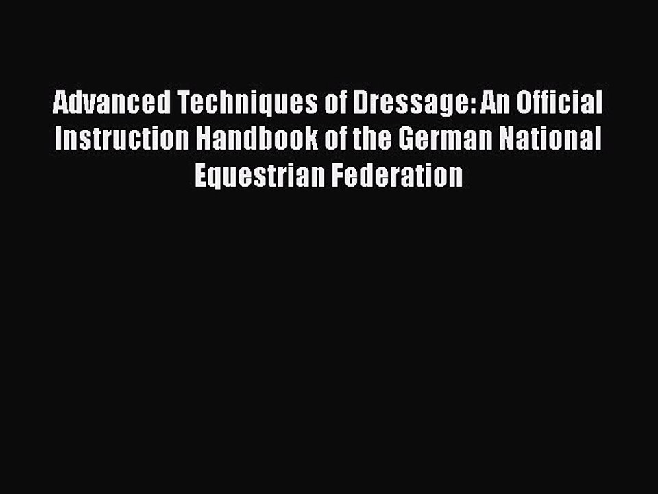 PDF Advanced Techniques of Dressage: An Official Instruction Handbook of the German National