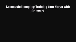 PDF Successful Jumping: Training Your Horse with Gridwork Free Books