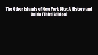 [PDF] The Other Islands of New York City: A History and Guide (Third Edition) [Download] Online