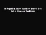 [PDF Download] Im Angesicht Gottes Suche Der Mensch Sich Selbst: Hildegard Von Bingen [PDF]