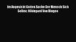 [PDF Download] Im Angesicht Gottes Suche Der Mensch Sich Selbst: Hildegard Von Bingen [PDF]