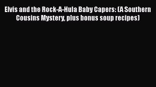 [PDF] Elvis and the Rock-A-Hula Baby Capers: (A Southern Cousins Mystery plus bonus soup recipes)