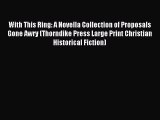 Read With This Ring: A Novella Collection of Proposals Gone Awry (Thorndike Press Large Print