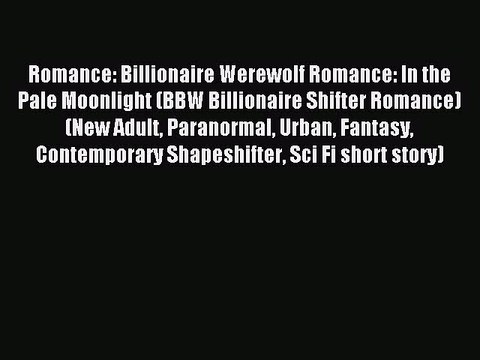 Download Romance: Billionaire Werewolf Romance: In the Pale Moonlight (BBW Billionaire Shifter