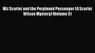 [PDF] Miz Scarlet and the Perplexed Passenger (A Scarlet Wilson Mystery) (Volume 5) [Download]