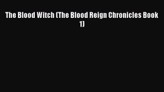 Read The Blood Witch (The Blood Reign Chronicles Book 1) Ebook Online